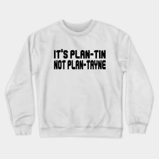 IT'S PLAN-TIN NOT PLAN-TAYNE - IN BLACK - FETERS AND LIMERS – CARIBBEAN EVENT DJ GEAR Crewneck Sweatshirt